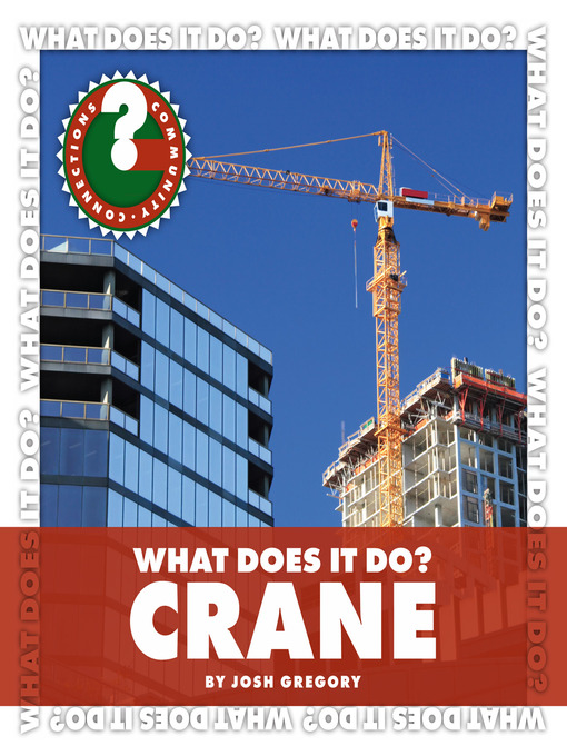 Title details for What Does It Do? Crane by Josh Gregory - Available